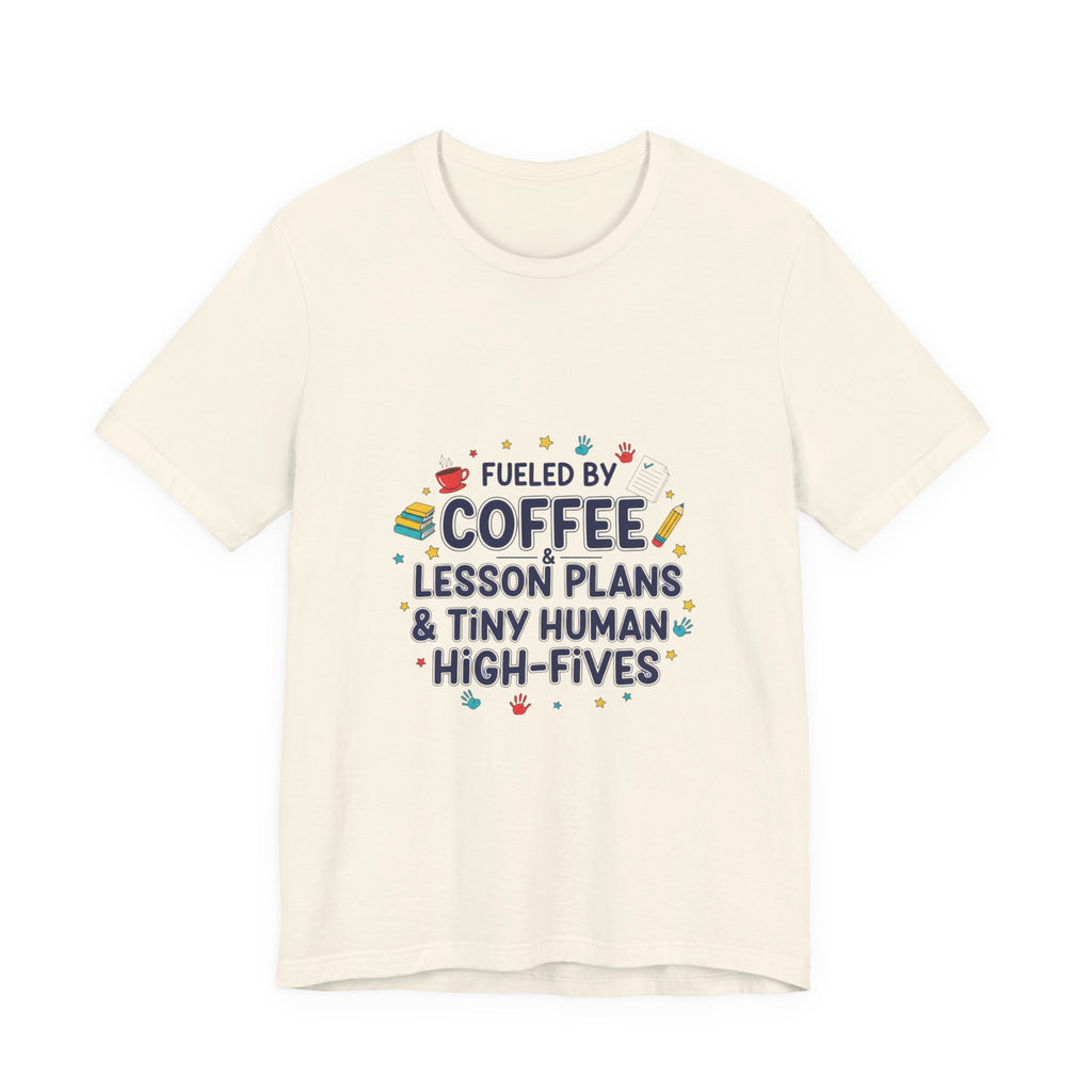 Fueled by Coffee Lesson Plans & Tiny Human High-Fives T-Shirt | Teacher Appreciation