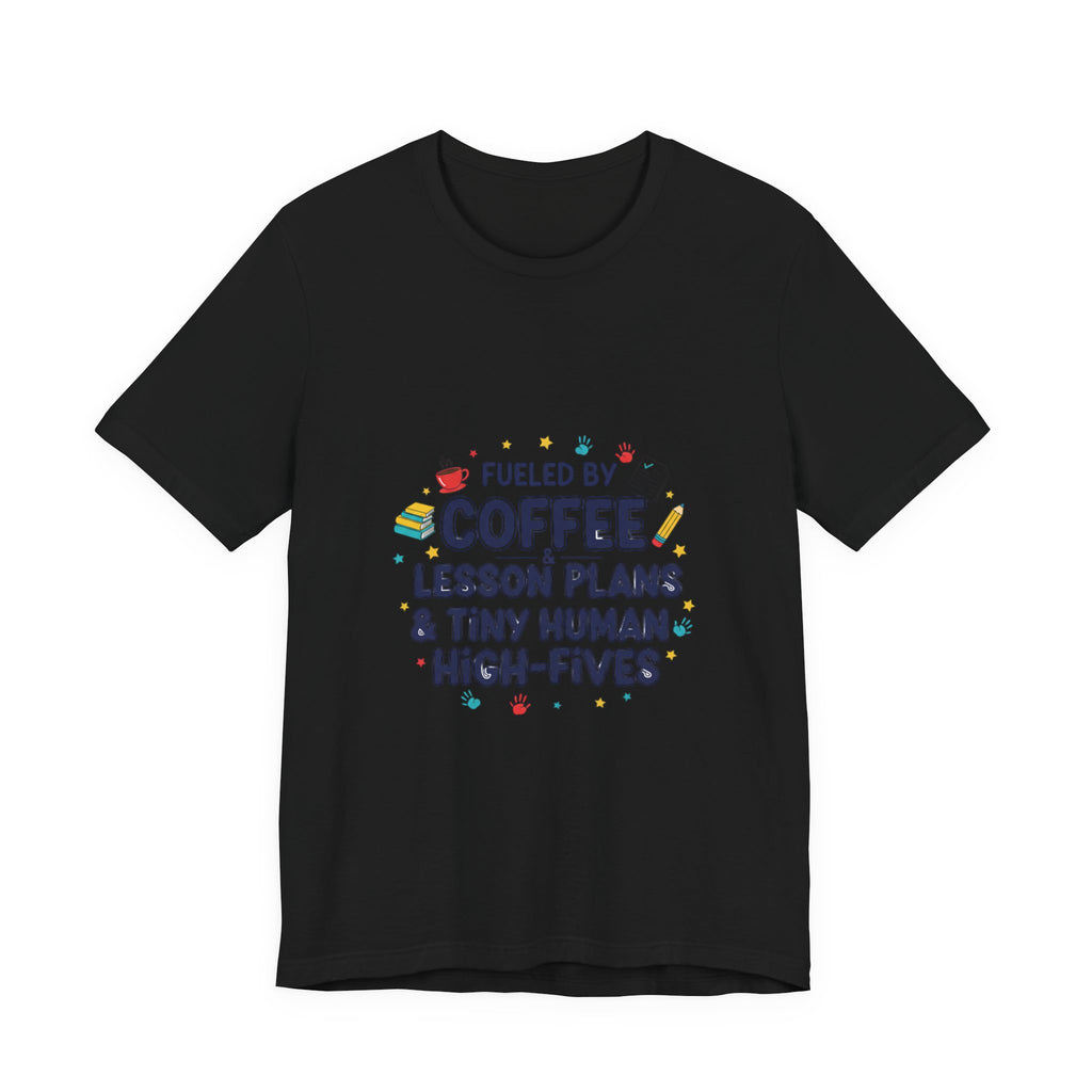 Fueled by Coffee Lesson Plans & Tiny Human High-Fives T-Shirt | Teacher Appreciation